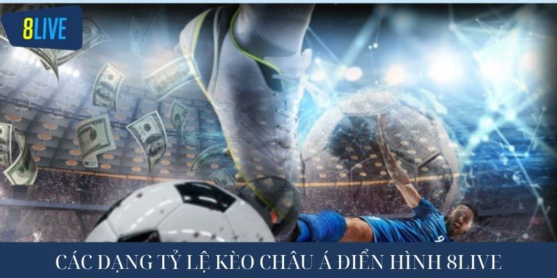 Các dạng tỷ lệ kèo châu á điển hình