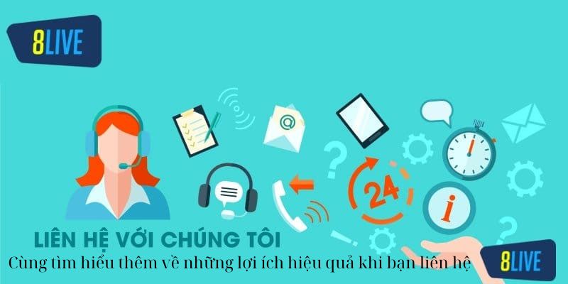 Cùng tìm hiểu thêm về những lợi ích hiệu quả khi bạn liên hệ 8live