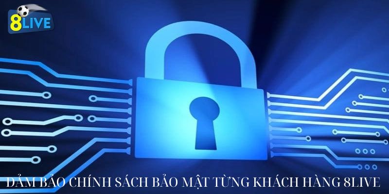 Đảm bảo chính sách bảo mật từng khách hàng 8live