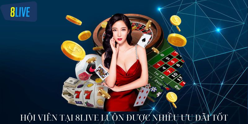 Hội viên tại 8live luôn được nhiều ưu đãi tốt
