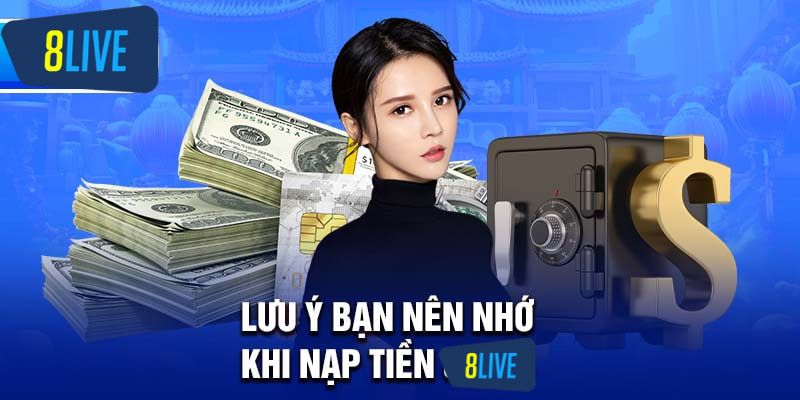 Lưu ý bạn nên nhớ khi nạp tiền 8live