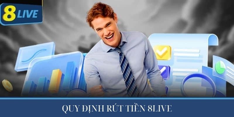 Quy định rút tiền 8live